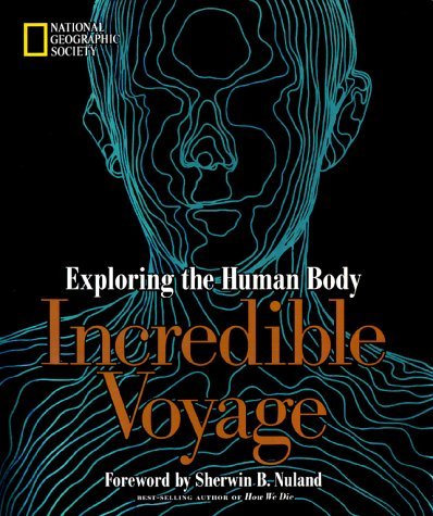Incredible Voyage: Exploring the Human Body: Exploring the Human Body (9780792271499) by National Geographic Society