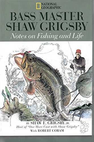 

Bass Master Shaw Grigsby: Notes On Fishing and Life. By Shaw E. Grigsby, Jr. with Robert Coram. [signed] [first edition]