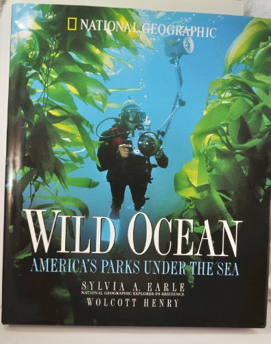 Wild Ocean By Henry Wolcott And Sylvia A Earle National