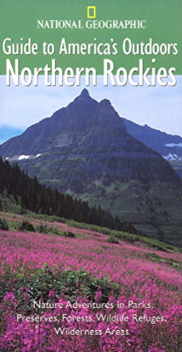 Beispielbild fr National Geographic Guide to America's Outdoors: Northern Rockies zum Verkauf von Wonder Book