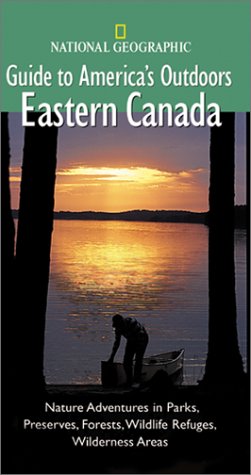 Imagen de archivo de National Geographic Guide to America's Outdoors: Eastern Canada a la venta por HPB Inc.