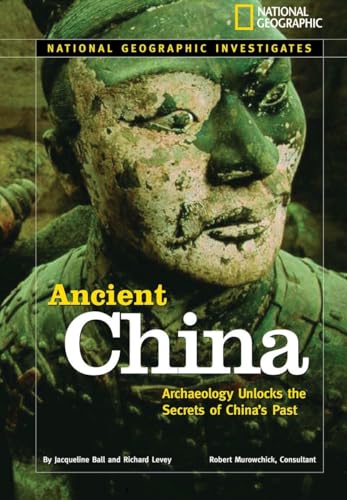Imagen de archivo de National Geographic Investigates: Ancient China : Archaeology Unlocks the Secrets of China's Past a la venta por Better World Books: West