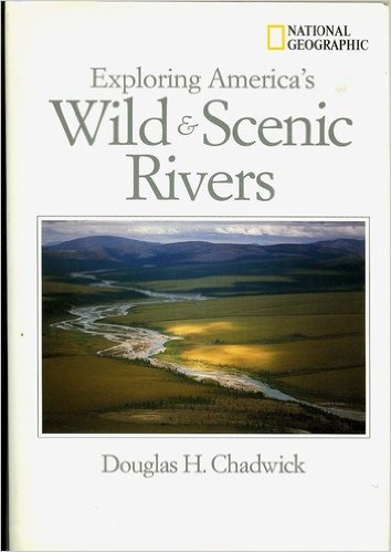 Exploring America's Wild & Scenic Rivers (9780792278818) by Chadwick, Douglas H.