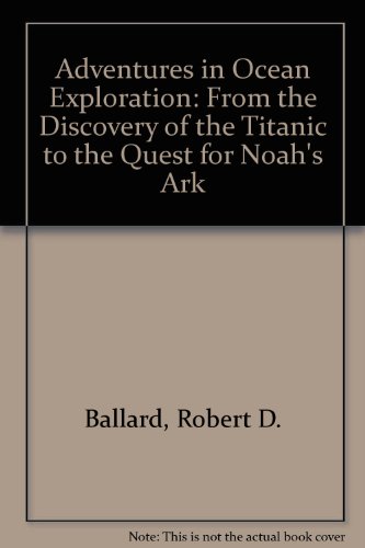 9780792279099: Adv. in Ocean Exploration: From the Discovery of the Titanic to the Search for Noah's Flood