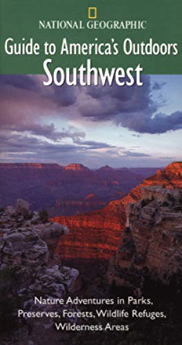 Stock image for National Geographic Guide to America's Outdoors: Southwest: Nature Adventures in Parks, Preserves, Forests, Wildlife Refuges, Wildnerness Areas for sale by SecondSale