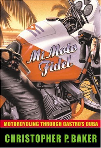 Stock image for Mi Moto Fidel: Motorcycling Through Castro's Cuba (Adventure Press) for sale by Take Five Books