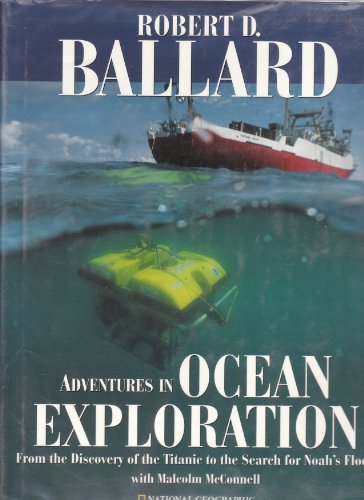 Stock image for Adventures in Ocean Exploration: From the Discovery of the Titanic to the Search for Noah's Flood Ballard, Robert D. and McConnell, Malcolm for sale by Aragon Books Canada