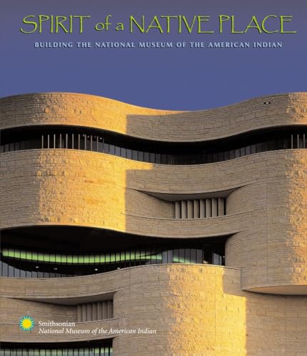 9780792282143: Spirit Of A Native Place: Building The National Museum Of The American Indian [Lingua Inglese]