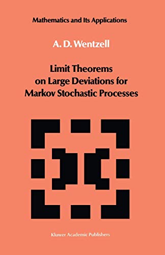 Limit Theorems on Large Deviations for Markov Stochastic Processes (Mathematics and its Applications, 38) (9780792301431) by Wentzell, A.D.