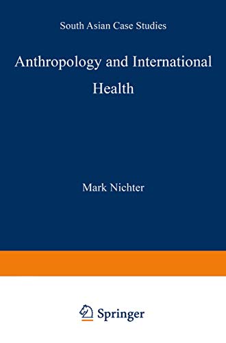 Anthropology and International Health South Asian Case Studies