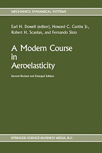 A Modern Course in Aeroelasticity (Mechanics: Dynamical Systems) (9780792301851) by Earl H. Dowell; Howard C. Curtiss Jr.; Robert H. Scanlan; Fernando Sisto