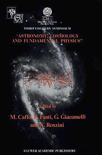 Stock image for Astronomy, cosmology, and fundamental physics: Proceedings of the Third ESO-CERN Symposium, held in Bologna, Palazzo Re Enzo, May 16-20, 1988 for sale by Greenwood Road Books