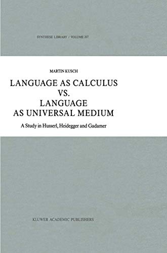 Stock image for Language as Calculus vs. Language as Universal Medium: A Study in Husserl, Heidegger and Gadamer (Synthese Library) for sale by Half Moon Books