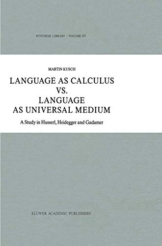 9780792303336: Language as Calculus vs. Language as Universal Medium: A Study in Husserl, Heidegger and Gadamer (Synthese Library, 207)
