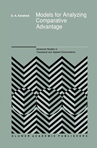 Models for Analyzing Comparative Advantage (Advanced Studies in Theoretical and Applied Econometrics, 18) (9780792305286) by Kendrick, David Andrew