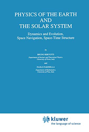 Beispielbild fr Physics of the earth and the solar system : dynamics and evolution, space navigation, space-time structure. Geophysics and astrophysics monographs 31. zum Verkauf von Wissenschaftliches Antiquariat Kln Dr. Sebastian Peters UG