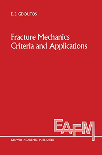 Fracture Mechanics Criteria and Applications (Engineering Applications of Fracture Mechanics, 10, Band 10)