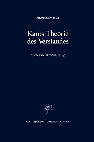 Kants Theorie Des Verstandes (Contributions to Phenomenology, 5) (German Edition) (9780792306962) by Gurwitsch, Aron