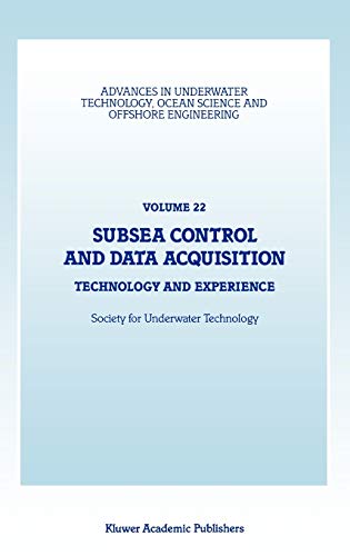9780792306986: Subsea Control and Data Acquisition: Technology and Experience: 22 (Advances in Underwater Technology, Ocean Science and Offshore Engineering, 22)