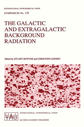9780792308423: The Galactic and Extragalactic Background Radiation: Proceedings of the 139th Symposium of the International Astronomical Union Held in Heidelberg, ... Astronomical Union Symposia, 139)