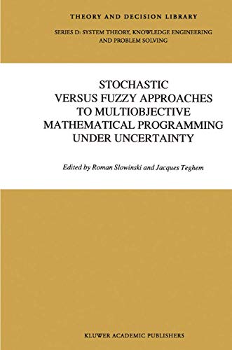 Imagen de archivo de Stochastic Versus Fuzzy Approaches to Multiobjective Mathematical Programming Under Uncertainty. Theory and Decision Library. Series D: System Theory, Knowledge Engineering and Problem Solving. Volume 6 a la venta por Zubal-Books, Since 1961