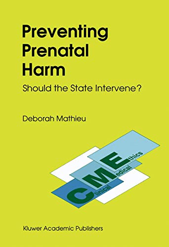 9780792309840: Preventing Prenatal Harm: Should the State Intervene?