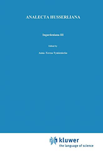 Stock image for Ingardeniana III: Roman Ingarden  s Aesthetics in a New Key and the Independent Approaches of Others: The Performing Arts, the Fine Arts, and Literature (Analecta Husserliana, 33) for sale by HPB-Red