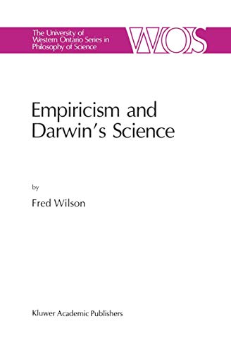 Empiricism and Darwinâ€™s Science (The Western Ontario Series in Philosophy of Science, 47) (9780792310198) by Wilson, F.