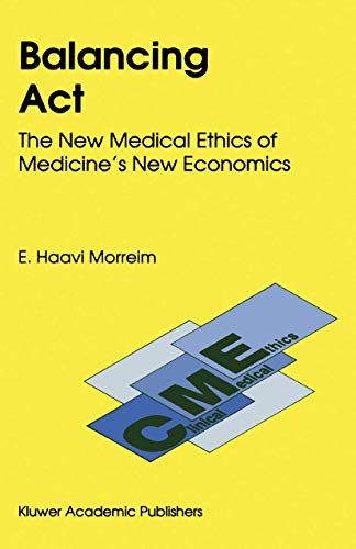 Imagen de archivo de Balancing Act: The New Medical Ethics of Medicine  s New Economics (Clinical Medical Ethics, 3) a la venta por HPB-Red