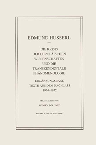 Die Krisis Der EuropÃ¤ischen Wissenschaften Und Die Transzendentale PhÃ¤nomenologie: ErgÃ¤nzungsband Texte Aus Dem Nachlass 1934â€•1937 (Husserliana: Edmund Husserl â€“ Gesammelte Werke, 29) (German Edition) (9780792313076) by Husserl, Edmund; Smid, Reinhold N.