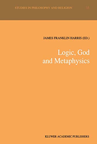 Imagen de archivo de Logic, God and Metaphysics (Studies in Philosophy and Religion, Volume 15) a la venta por Henry Stachyra, Bookseller