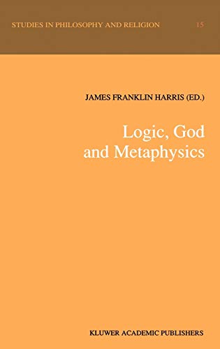 9780792314547: Logic, God and Metaphysics: 15 (Studies in Philosophy and Religion)