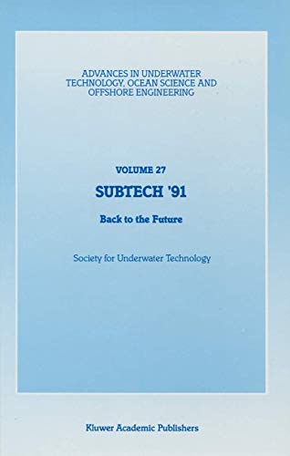 Stock image for Subtech '91: Back to the Future. Advances in Underwater Technology, Ocean Science and Offshore Engineering, Volume 27 for sale by Zubal-Books, Since 1961