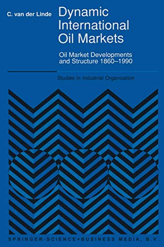 Stock image for Dynamic International Oil Markets: Oil Market Developments and Structure, 1860-1990 (Studies in Industrial Organization ; Vol. 15) for sale by Katsumi-san Co.