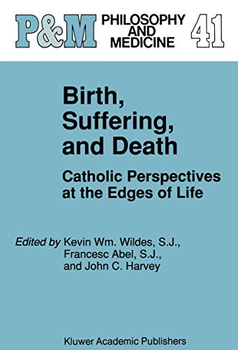 Stock image for Birth, Suffering, and Death: Catholic Perspectives at the Edges of Life (Philosophy and Medicine / Catholic Studies in Bioethics) for sale by Ergodebooks