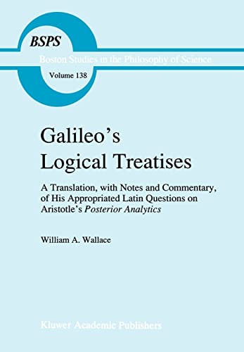 9780792315780: Galileo's Logical Treatises: A Translation, With Notes and Commentary, of His Appropriated Latin Question on Aristotle's Posterior Analytics
