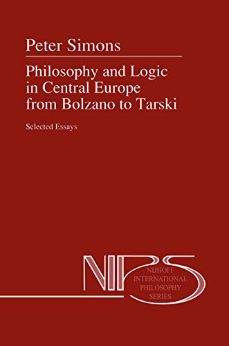 9780792316213: Philosophy and Logic in Central Europe from Bolzano to Tarski: Selected Essays