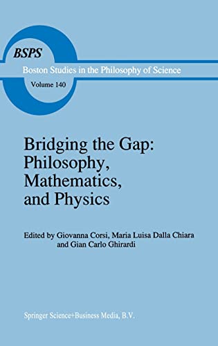 9780792317616: Bridging the Gap: Philosophy, Mathematics, and Physics : Lectures on the Foundations of Science: v. 140 (Boston Studies in the Philosophy and History of Science)