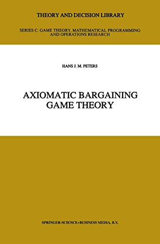 Stock image for Axiomatic bargaining game theory. (Theory and decision library ; Series C . Game theory, mathematical programming and operations research; v. 9). Ex-Library. for sale by Yushodo Co., Ltd.