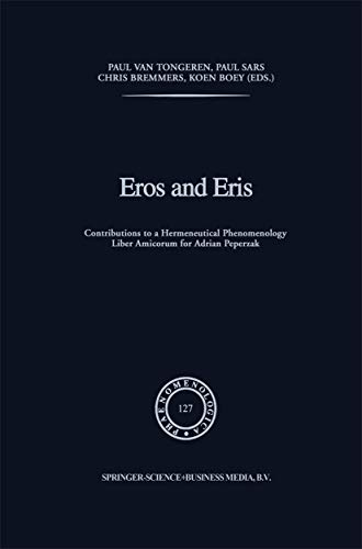 9780792319177: Eros and Eris: Contributions to a Hermeneutical Phenomenology Liber Amicorum for Adriaan Peperzak: 127 (Phaenomenologica, 127)