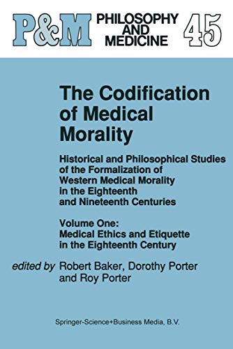 Stock image for The Codification of Medical Morality: Historical and Philosophical Studies of the Formalization of Western Medical Morality in the Eighteenth and Nineteenth Centuries. Volume One: Medical Ethics and Etiquette in the Eighteenth Century for sale by THE SAINT BOOKSTORE