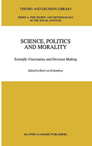 9780792319979: Science, Politics and Morality: Scientific Uncertainty and Decision Making: 17 (Theory and Decision Library A:)