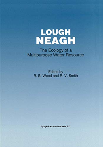 Lough Neagh: The Ecology of a Multipurpose Water Resource (Monographiae Biologicae, 69)