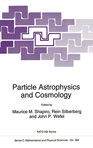 9780792322351: Particle Astrophysics and Cosmology: Proceedings of the NATO Advanced Study Institute, Erice, Italy, June 20-30, 1992: v. 394