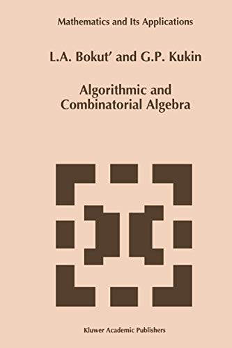 Algorithmic and Combinatorial Algebra (Mathematics and Its Applications, 255) (9780792323136) by Bokut', L.A.; Kukin, G.P..