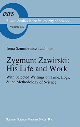 9780792325666: Zygmunt Zawirski: His Life and Work : with Selected Writings on Time, Logic and the Methodology of Science: v. 157 (Boston Studies in the Philosophy of Science)