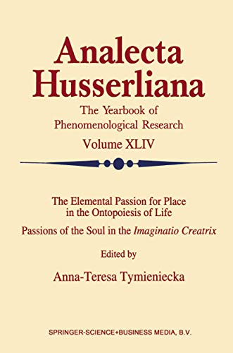 9780792327493: The Elemental Passion for Place in the Ontopoiesis of Life: Passions of the Soul in the Imaginatio Creatrix: 44 (Analecta Husserliana)