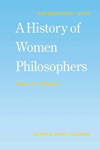 Stock image for A History of Women Philosophers: Contemporary Women Philosophers, 1900-Today (History of Women Philosophers, 4) for sale by Lucky's Textbooks