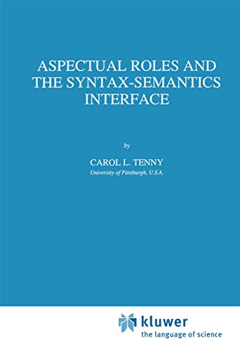 Aspectual Roles and the Syntax-Semantics Interface (Studies in Linguistics and Philosophy, 52) (9780792329077) by Tenny, Carol