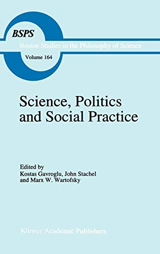 Beispielbild fr Science, Politics and Social Practice: Essays on Marxism and Science, Philosophy of Culture and the Social Sciences In honor of Robert S. Cohen . the Philosophy and History of Science, 164) zum Verkauf von Best and Fastest Books